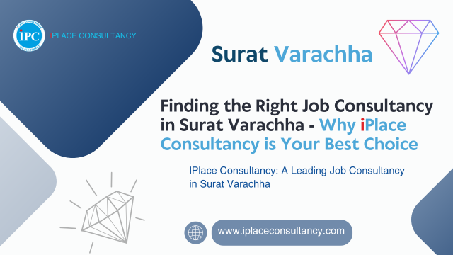 Finding the Right Job Consultancy in Surat Varachha – Why iPlace Consultancy is Your Best Choice